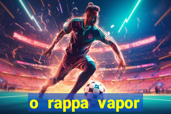 o rappa vapor barato letra